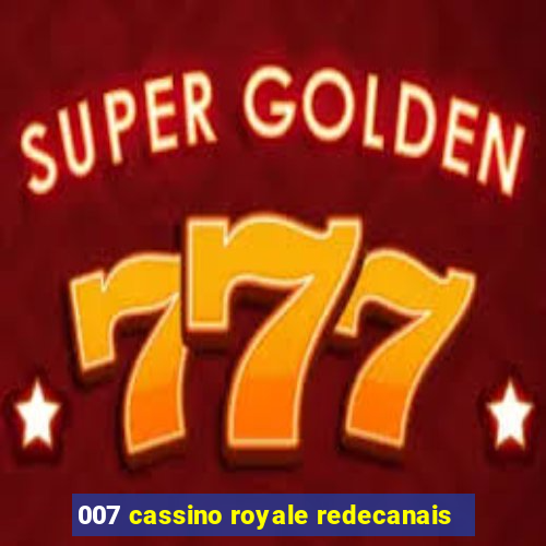 007 cassino royale redecanais